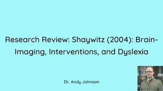 RESEARCH REVIEW: SHAYWITZ (2004): BRAIN-IMAGING, INTERVENTIONS, AND DYSLEXIA