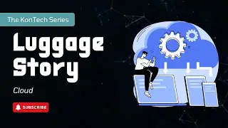 🌥️ The KonTech Series | 02: The Luggage Story | Cloud Solutions
