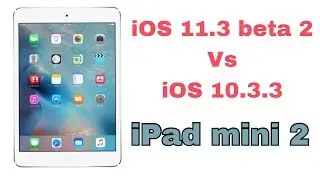 iPad mini 2 iOS 11.3 beta 2 vs iOS 10.3.3 ✔