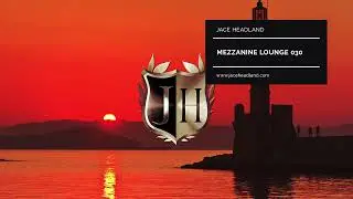 Mezzanine Lounge 030 - Jace Headland - Best Lounge, Deep- and Organic House Music 2022