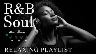 【R&B Soul】Relaxing Chill Playlist &ndash; Soulful Vocals & Deep Grooves
