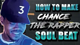 HOW TO MAKE A SOULFUL CHANCE THE RAPPER BEAT