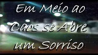 EM MEIO AO CAOS SE ABRE UM SORRISO - Mc 16N