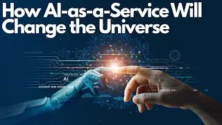 How AI-as-a-Service Will Change the Universe