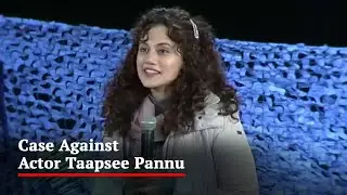 Case Against Actor Taapsee Pannu For 