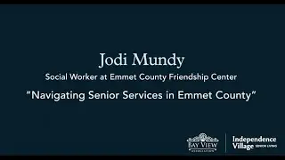 Independence Village Aging Gracefully Lecture- Navigating Senior Services in Emmet County-Jodi Mundy