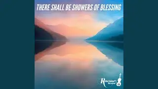 There Shall Be Showers of Blessing