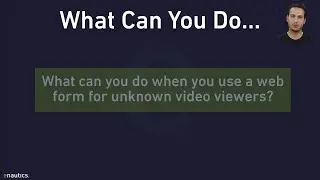 What can you do when you use a web form for unknown video viewers?