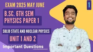 Bsc 6th semester physics first paper important questions solid state and nuclear physics