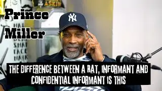 Gerald &ldquo;Prince&rdquo; Miller Explains the Difference Between a Rat, Informant & Confidential Informant