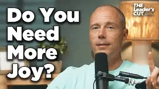 How To Live A Joy-Filled Life (And Have Fun While Doing It) | The Leader's Cut w/ Preston Morrison