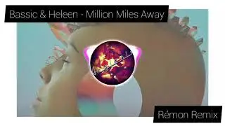 Bassic & Heleen - Million Miles Away (R&eacute;mon remix)