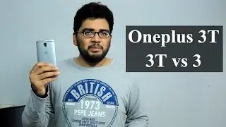 Oneplus 3t Specs, Price, Oneplus 3t vs Oneplus 3 and My Opinion, Not a Review or a Comparison
