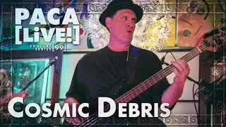 Cosmic Debris &bull; PACA [LiVE!] Concert Series [99]