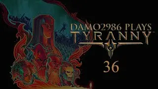 Let's Play Tyranny - Part 36