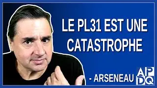 Le PL31 est une catastrophe. Dit Arseneau