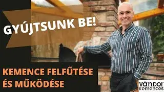 Gyújtsunk be! A kemence felfűtése és működése