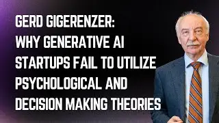 Gerd Gigerenzer: Why Generative AI Startups Fail to Use Psychological and Decision Making Theories