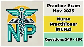 Practice Exam Nov 2025 | Q:246-280 | Nurse Practitioner (NCNZ)