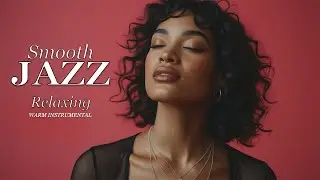Smooth Jazz & Relaxing Instrumentals – Relax, Focus & Enjoy
