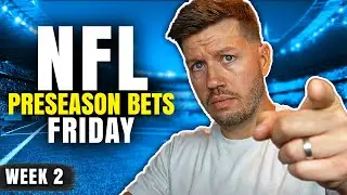 Preseason Week 2 NFL Bets (Friday 8/15) | NFL Picks & Predictions