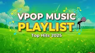 Vpop Top Hits 2025 &ndash; Nhạc Trẻ Việt Hay Nhất Hiện Nay | Best Vietnamese Music Playlist