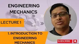 ENGINEERING MECHANICS LECTURE-1 INTRODUCTION TO ENGINEERING MECHANICS