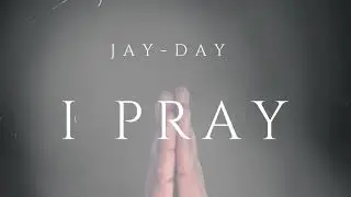 I Pray by Jay-Day (Official Audio)