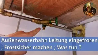 Außenwasserhahn Leitung eingefroren; Frostsicher machen; Was tun?