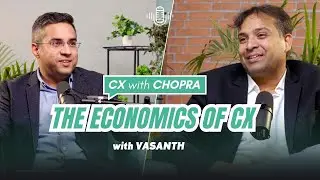 The Economics of CX | Vasanth (Product & Engg Lead) | CX with CHOPRA