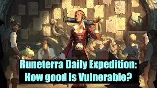 Runeterra Daily Expedition: How good is Vulnerable?