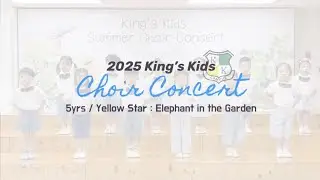 2025 Summer Choir Concert 5yrs [ Yellow Star ] Elephant in the Garden
