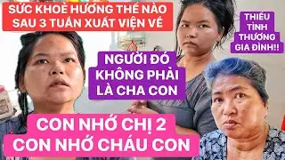 Sức khỏe Hương thế nào 3 tuần xuất viện, thiếu vắng nụ cười vì không được sự quan tâm của gia đình