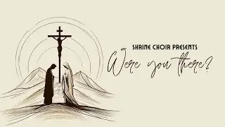 Were You There - Shrine Choir