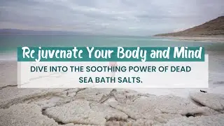Rejuvenate Your Body and Mind: Dive into the Soothing Power of Dead Sea Bath Salts