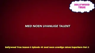 Bollywood True Season 8 Episode 49 med en uvanlige talent/Superhero Part 2