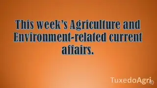 This week&rsquo;s Agriculture and Environment related current affairs  in Details    p-2