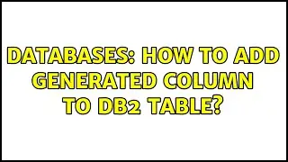 Databases: How to add generated column to db2 table? (2 Solutions!!)