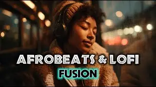 LoFi x Afrobeats & Chill – Study, Sleep, Relax (Full Mix) | Afro Flow Fusion 🌍✨