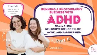 Running a Photography Business with ADHD: Navigating Neurodivergence in Life, Work, & Partnership