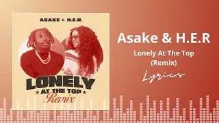 Asake & H.E.R - Lonely At The Top (Lyrics)