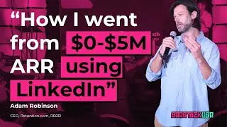 Adam Robinson: How I went from $0-$5m ARR in 13 months using LinkedIn