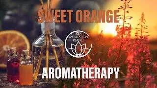 Sweet Orange Essential Oil Music- Soothing Sounds for Aromatherapy Massage, Stress Reduction Therapy