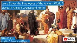 Were Slaves the Employees of Ancient Greece and Rome?