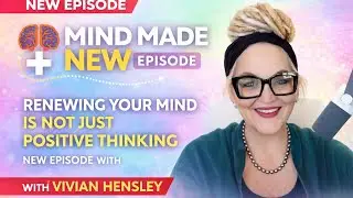 Mind Made New PodcastRenewing the mind is not just positive thinking