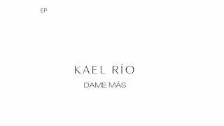 KAEL RÍO - DAME MÁS