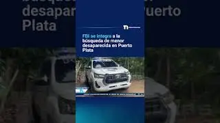 FBI se integra a la b&uacute;squeda de infante desaparecida en Puerto Plata