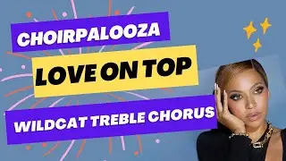 Wildcat Treble Chorus- Love on Top