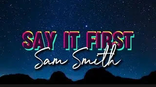 SAY IT FIRST - SAM SMITH - LYRICS #viralvideo #trending