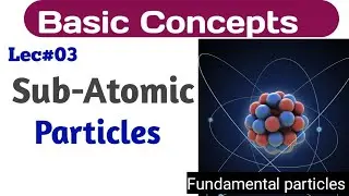 Subatomic Particles of an Atom-Atomic Structure.||advance knowledge||